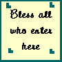 Bless All Who Enter Here